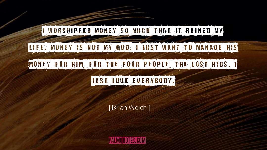 Brian Welch Quotes: I worshipped money so much