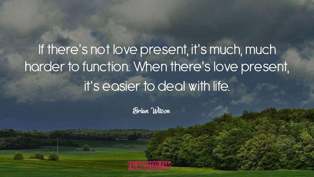 Brian Wilson Quotes: If there's not love present,