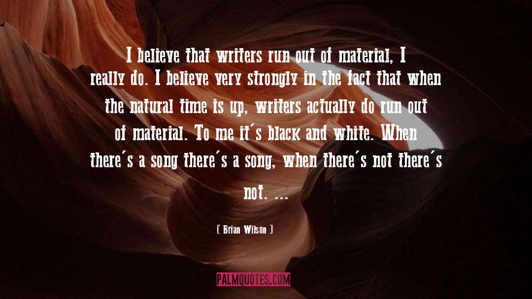 Brian Wilson Quotes: I believe that writers run