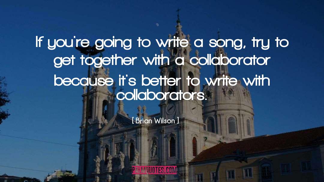 Brian Wilson Quotes: If you're going to write