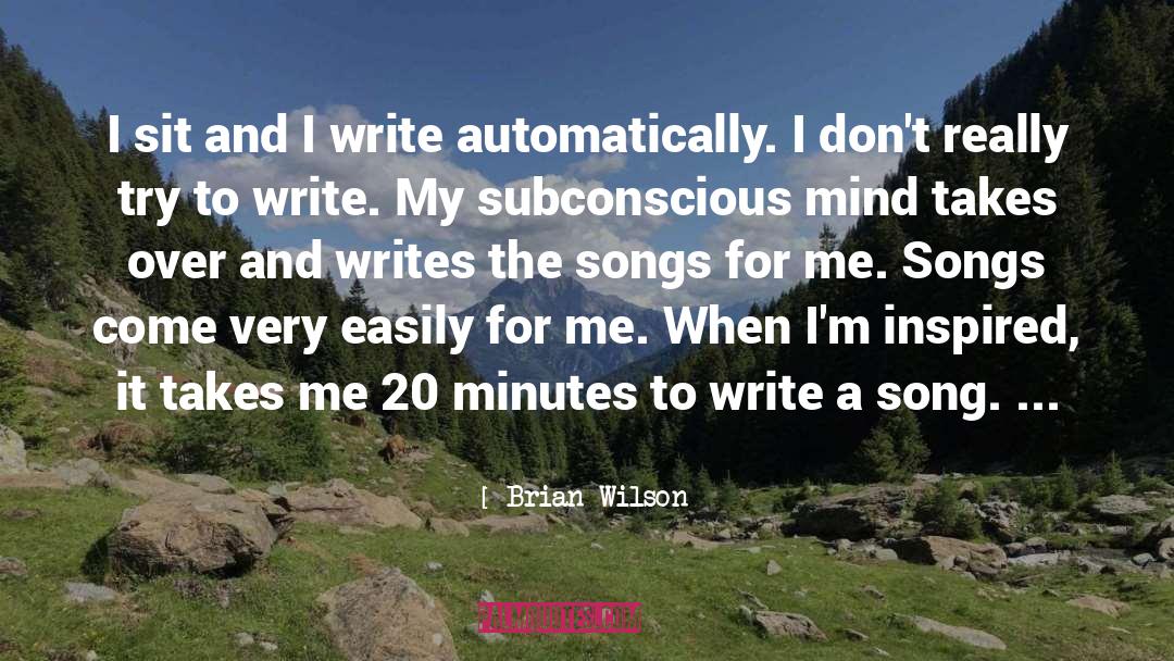 Brian Wilson Quotes: I sit and I write