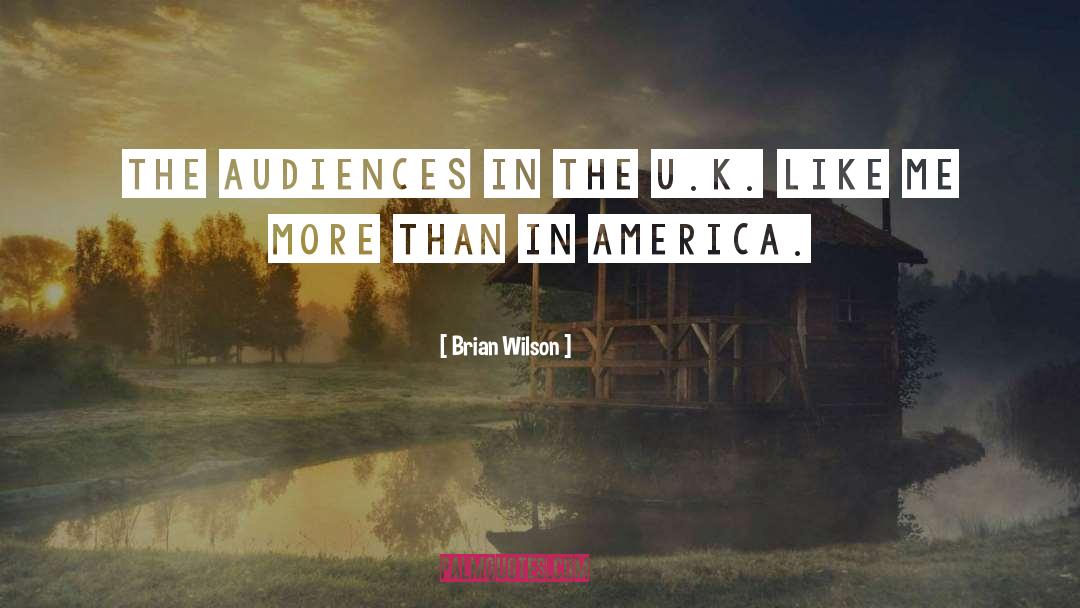 Brian Wilson Quotes: The audiences in the U.K.