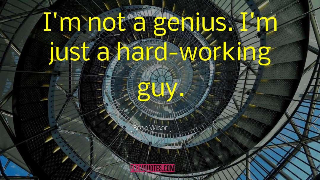 Brian Wilson Quotes: I'm not a genius. I'm