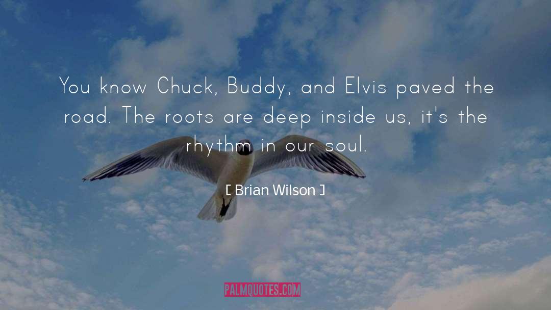 Brian Wilson Quotes: You know Chuck, Buddy, and