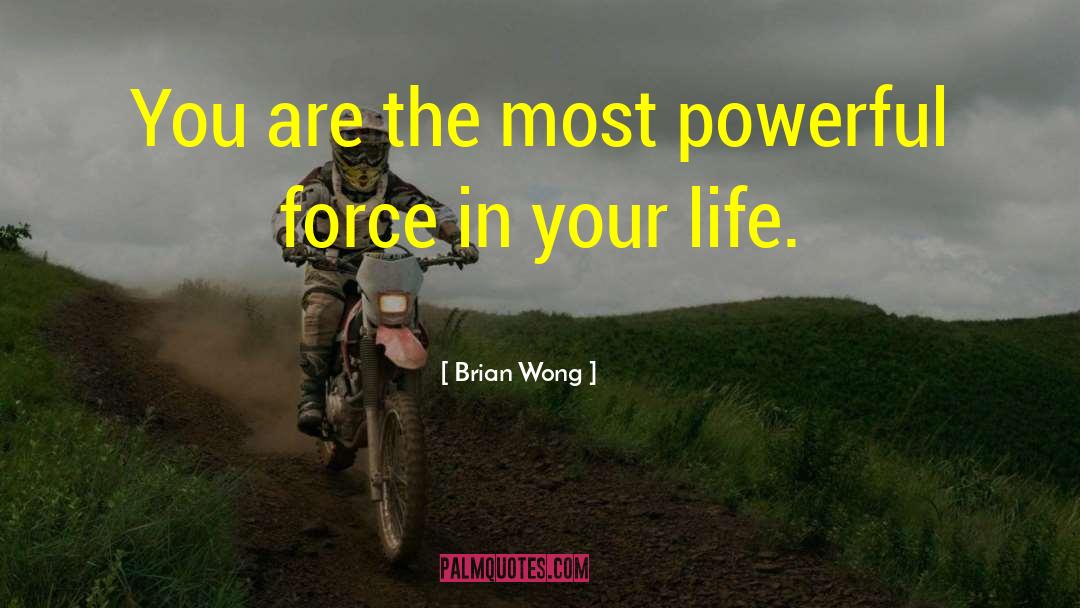 Brian Wong Quotes: You are the most powerful