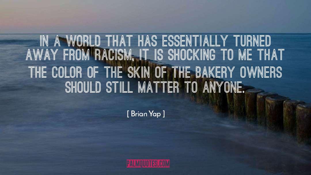 Brian Yap Quotes: In a world that has