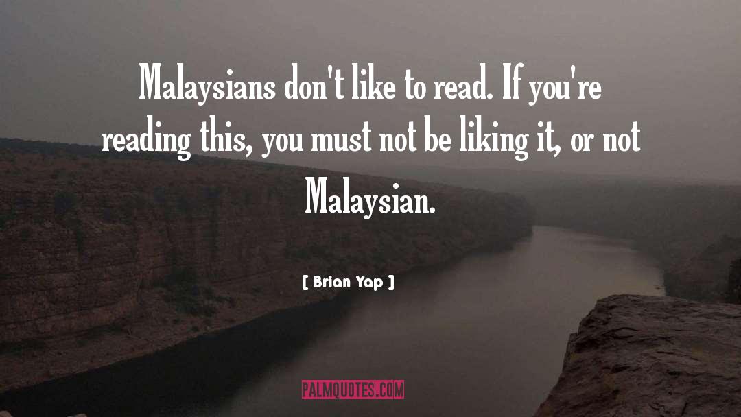 Brian Yap Quotes: Malaysians don't like to read.