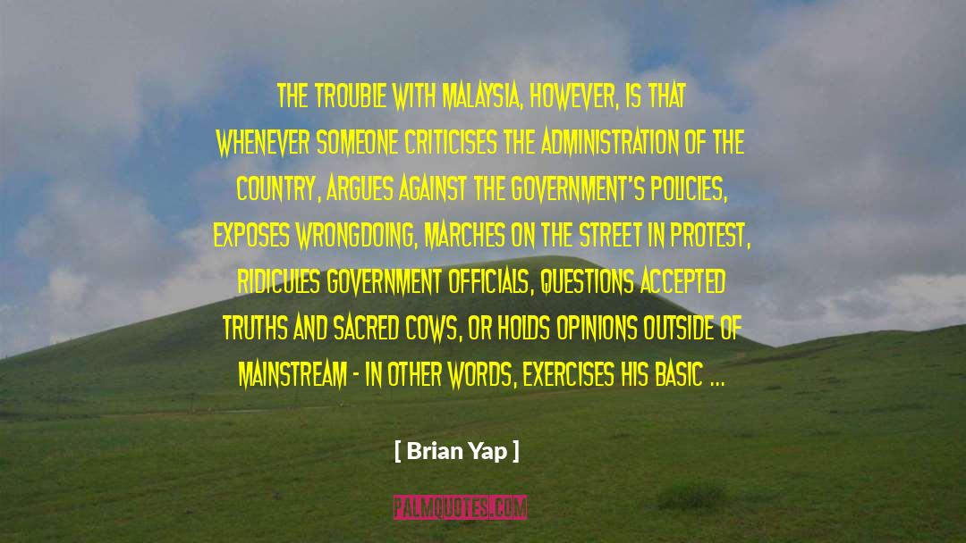 Brian Yap Quotes: The trouble with Malaysia, however,