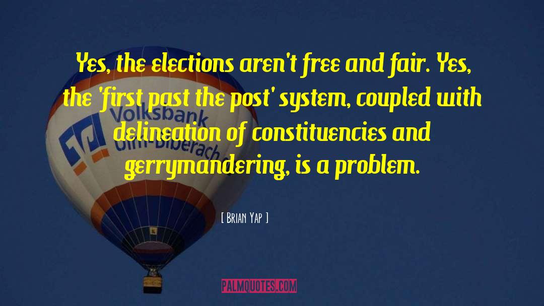 Brian Yap Quotes: Yes, the elections aren't free