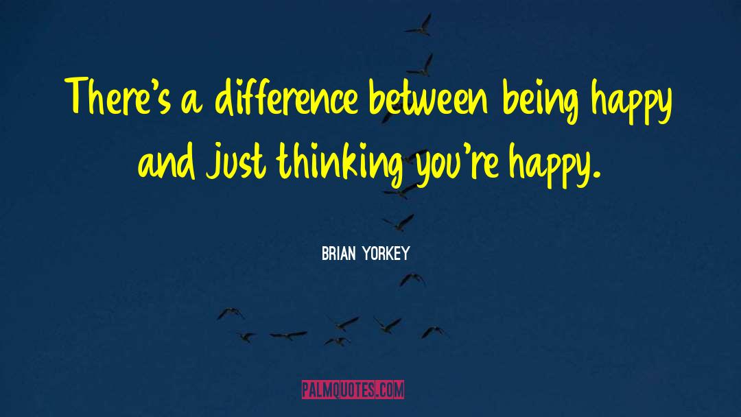 Brian Yorkey Quotes: There's a difference between being