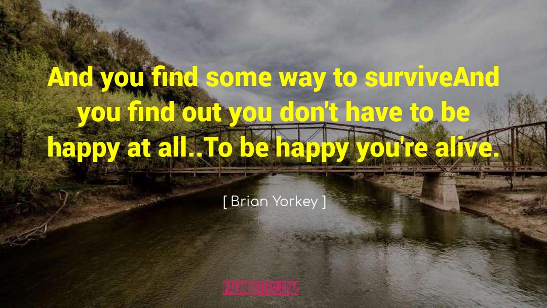 Brian Yorkey Quotes: And you find some way
