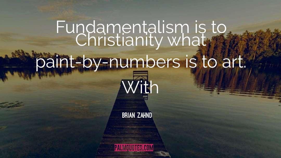 Brian Zahnd Quotes: Fundamentalism is to Christianity what