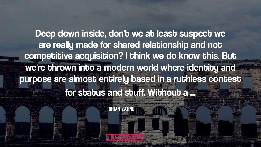 Brian Zahnd Quotes: Deep down inside, don't we