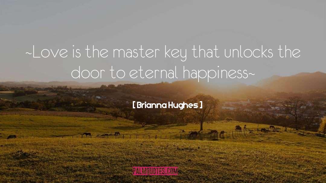 Brianna Hughes Quotes: ~Love is the master key