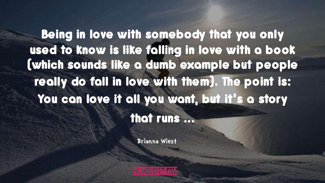 Brianna Wiest Quotes: Being in love with somebody