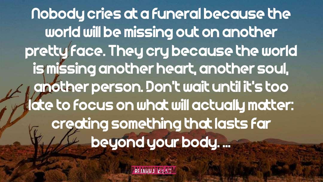 Brianna Wiest Quotes: Nobody cries at a funeral