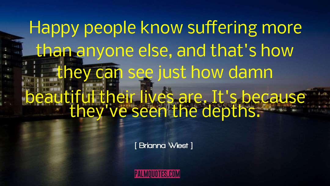 Brianna Wiest Quotes: Happy people know suffering more