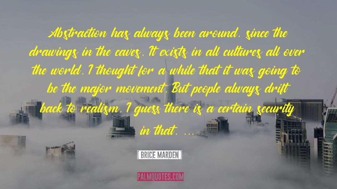Brice Marden Quotes: Abstraction has always been around,