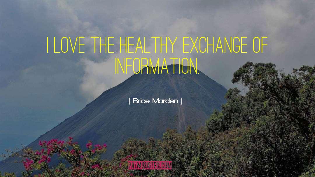 Brice Marden Quotes: I love the healthy exchange