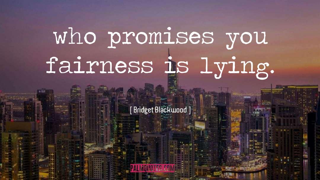 Bridget Blackwood Quotes: who promises you fairness is