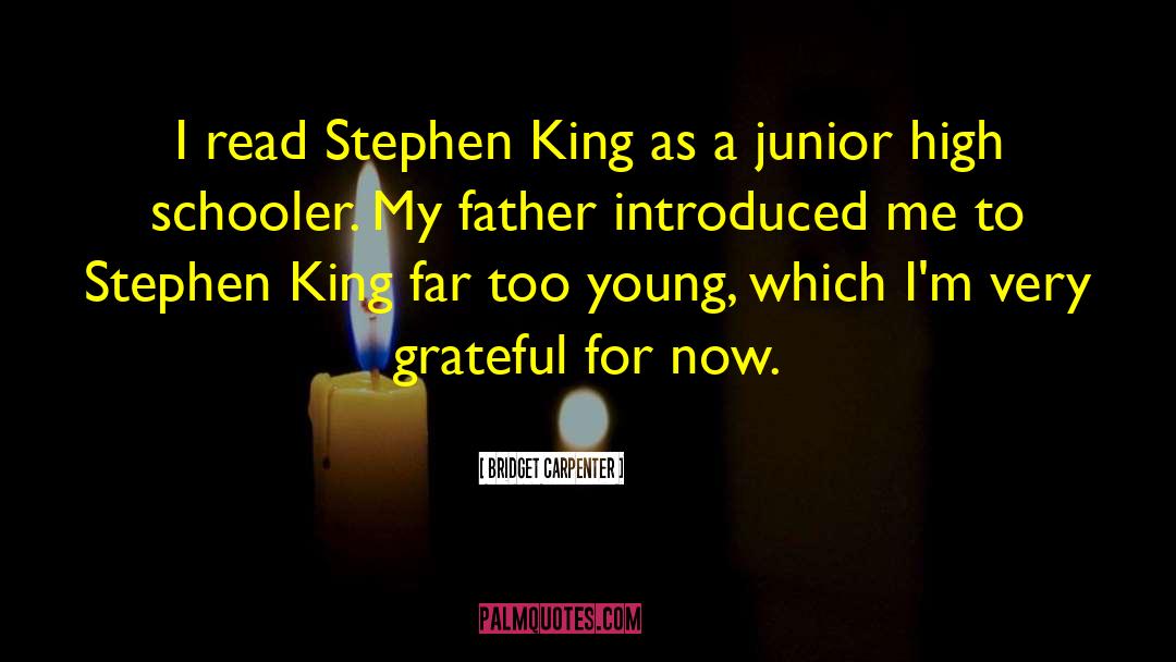 Bridget Carpenter Quotes: I read Stephen King as