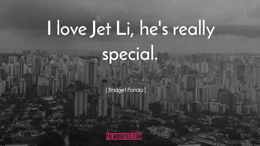 Bridget Fonda Quotes: I love Jet Li, he's