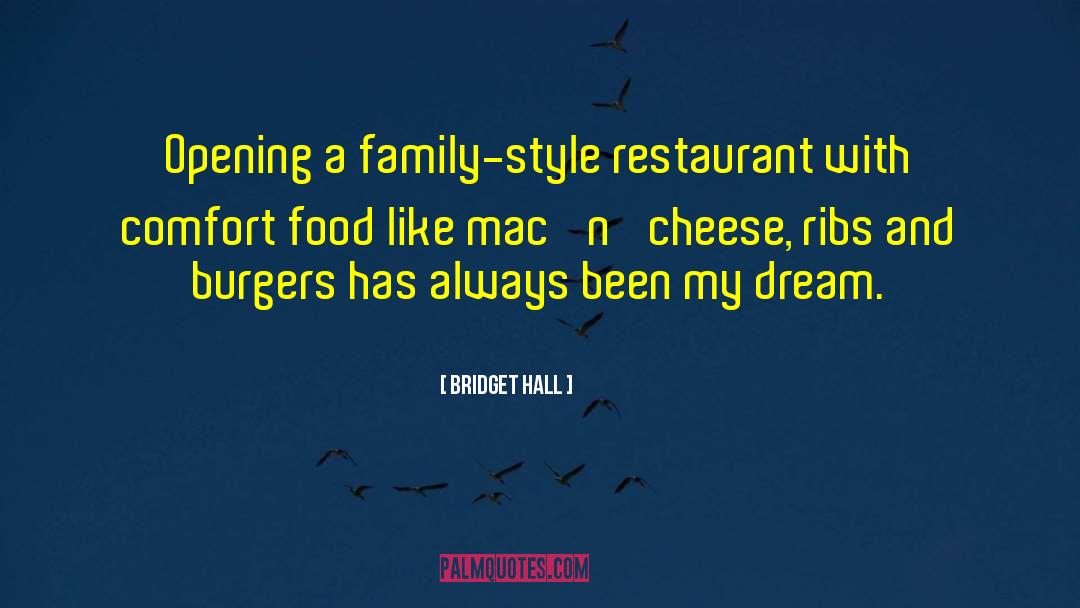 Bridget Hall Quotes: Opening a family-style restaurant with