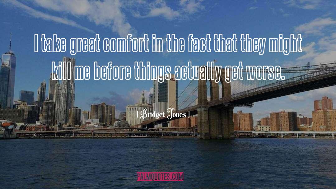 Bridget Jones Quotes: I take great comfort in