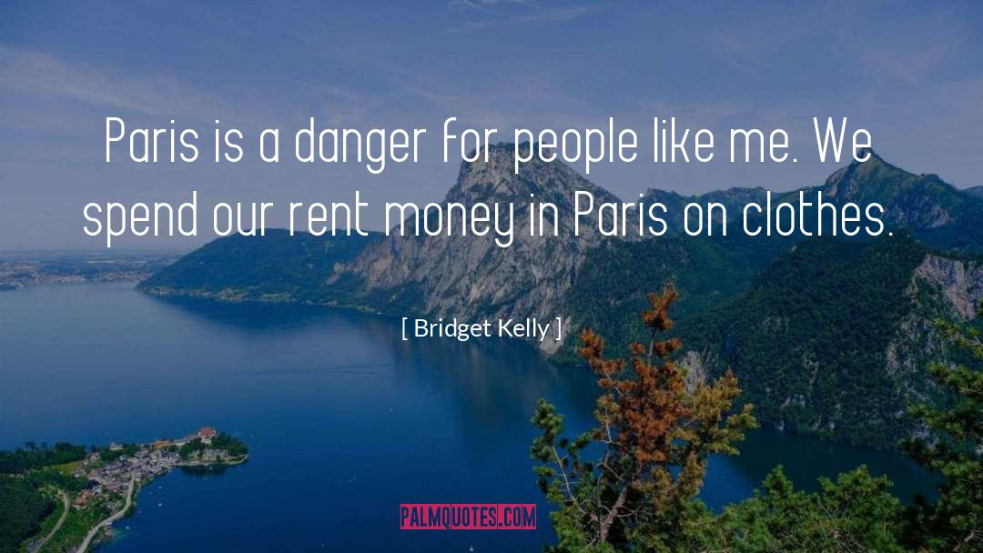 Bridget Kelly Quotes: Paris is a danger for