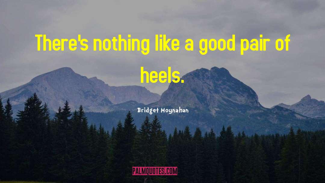 Bridget Moynahan Quotes: There's nothing like a good