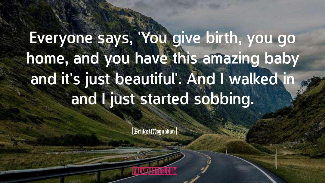 Bridget Moynahan Quotes: Everyone says, 'You give birth,