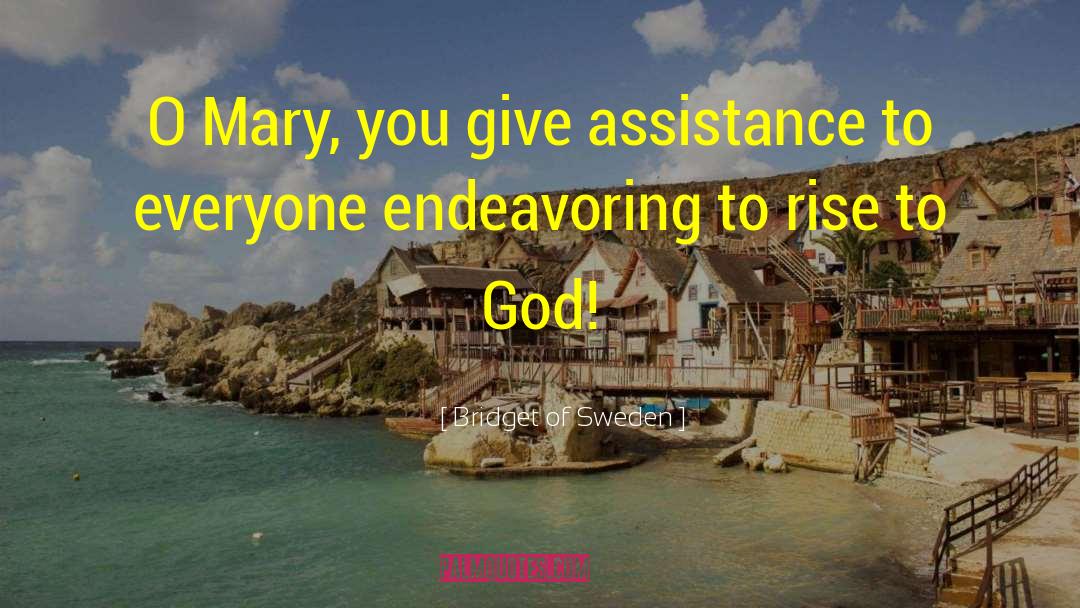 Bridget Of Sweden Quotes: O Mary, you give assistance