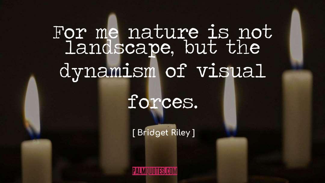Bridget Riley Quotes: For me nature is not