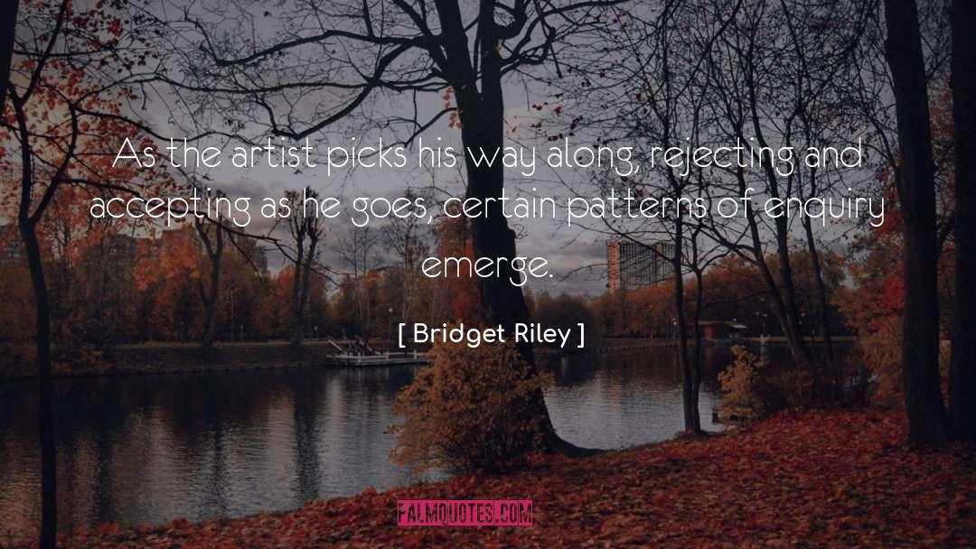 Bridget Riley Quotes: As the artist picks his