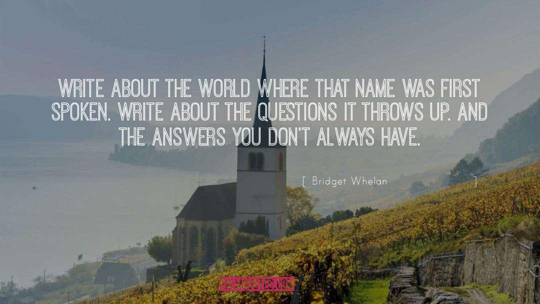 Bridget Whelan Quotes: Write about the world where