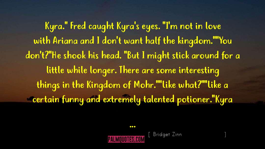 Bridget Zinn Quotes: Kyra.