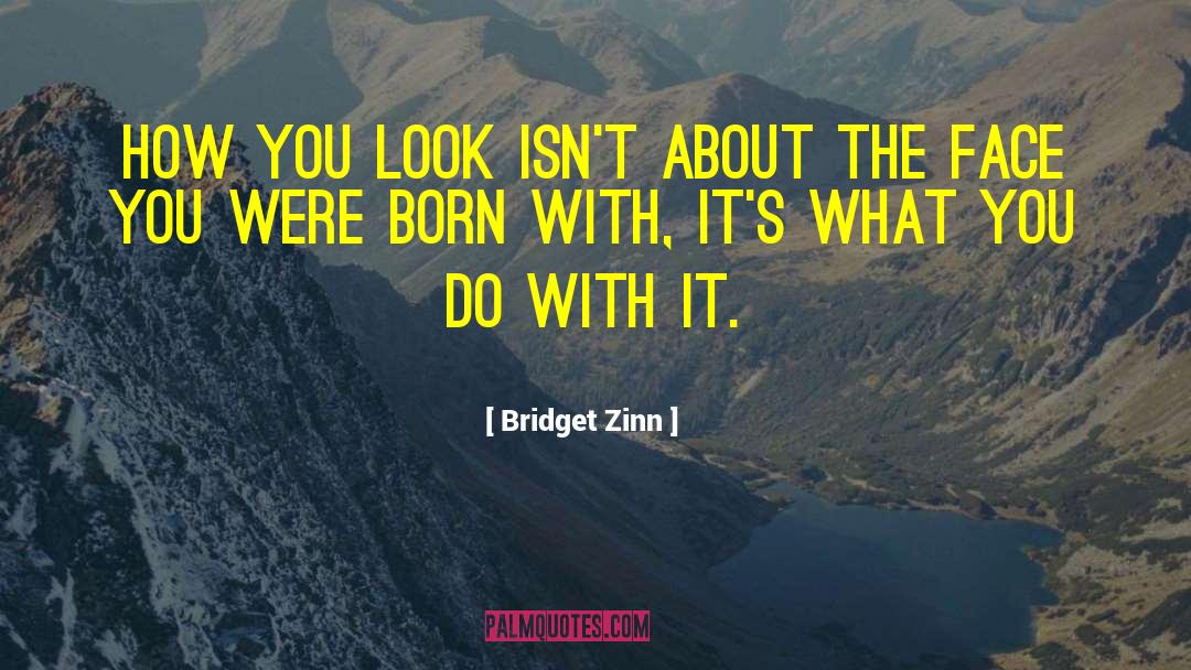 Bridget Zinn Quotes: How you look isn't about