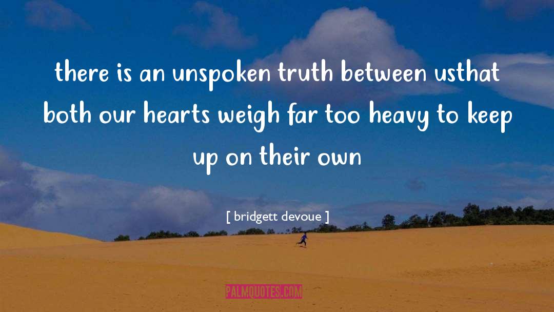 Bridgett Devoue Quotes: there is an unspoken truth