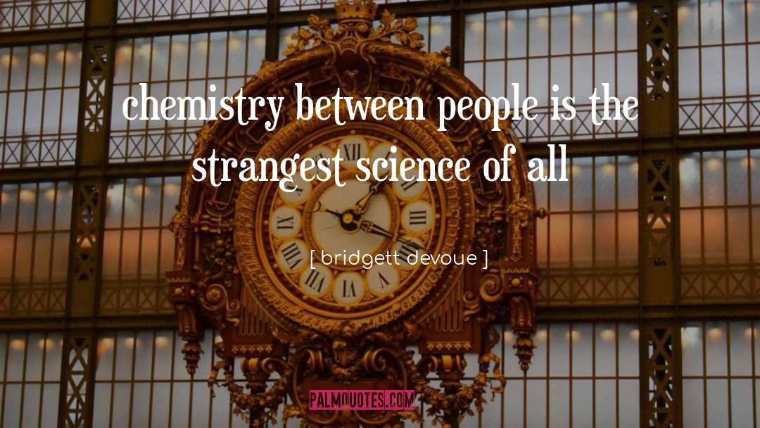 Bridgett Devoue Quotes: chemistry between people <br />is