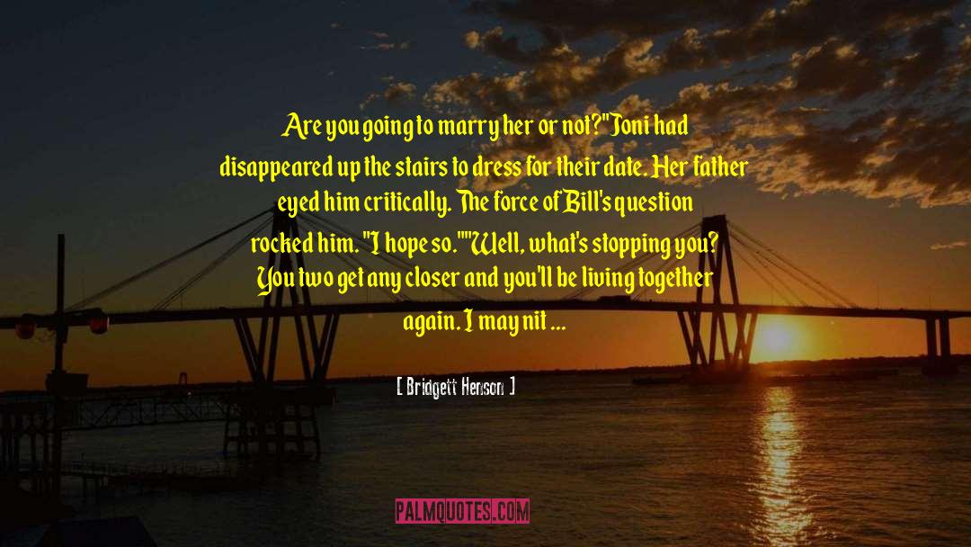 Bridgett Henson Quotes: Are you going to marry