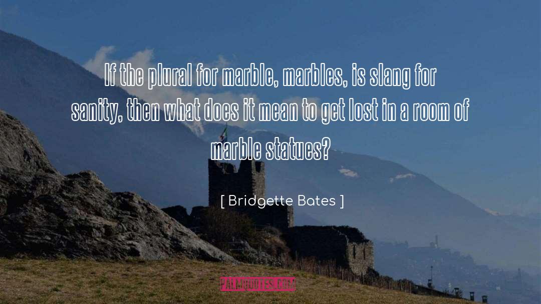Bridgette Bates Quotes: If the plural for marble,