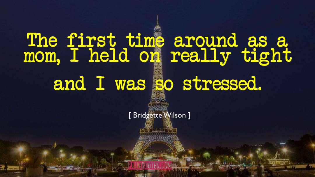 Bridgette Wilson Quotes: The first time around as