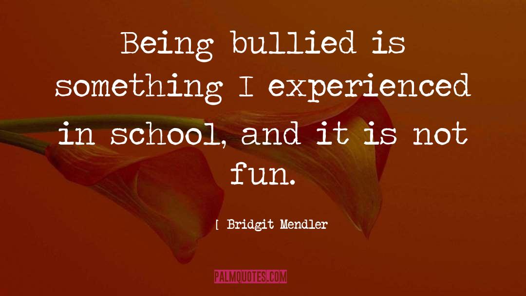 Bridgit Mendler Quotes: Being bullied is something I