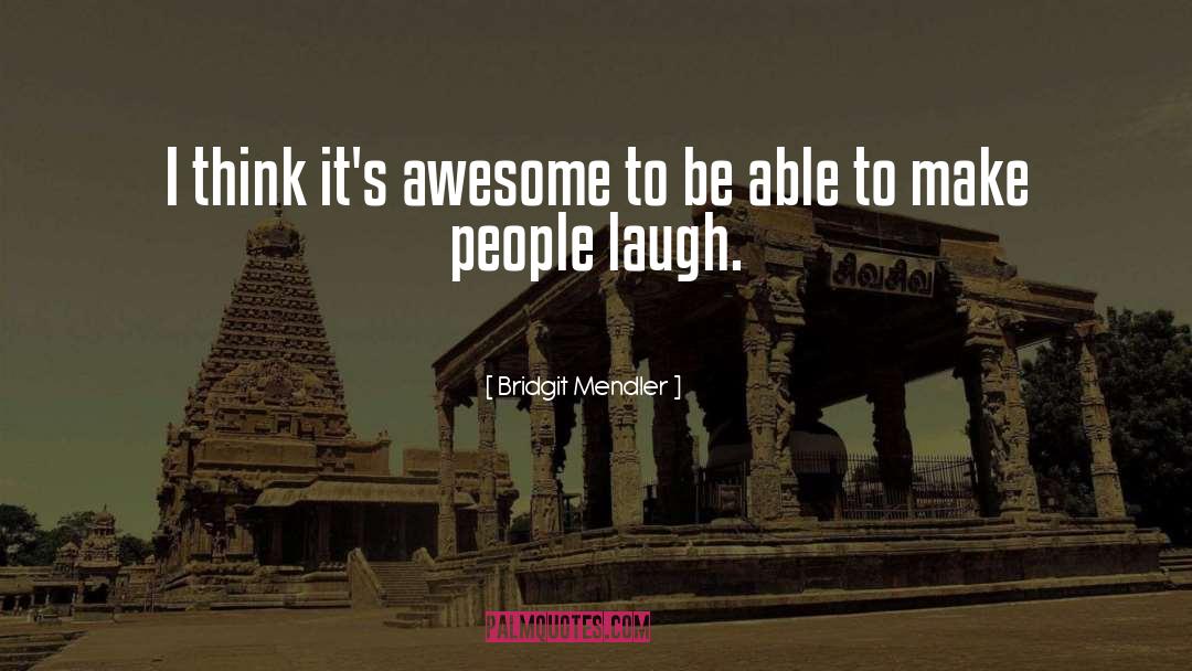 Bridgit Mendler Quotes: I think it's awesome to