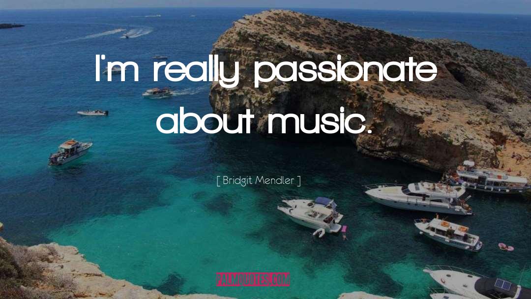 Bridgit Mendler Quotes: I'm really passionate about music.