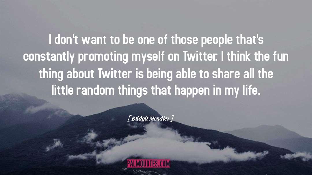 Bridgit Mendler Quotes: I don't want to be