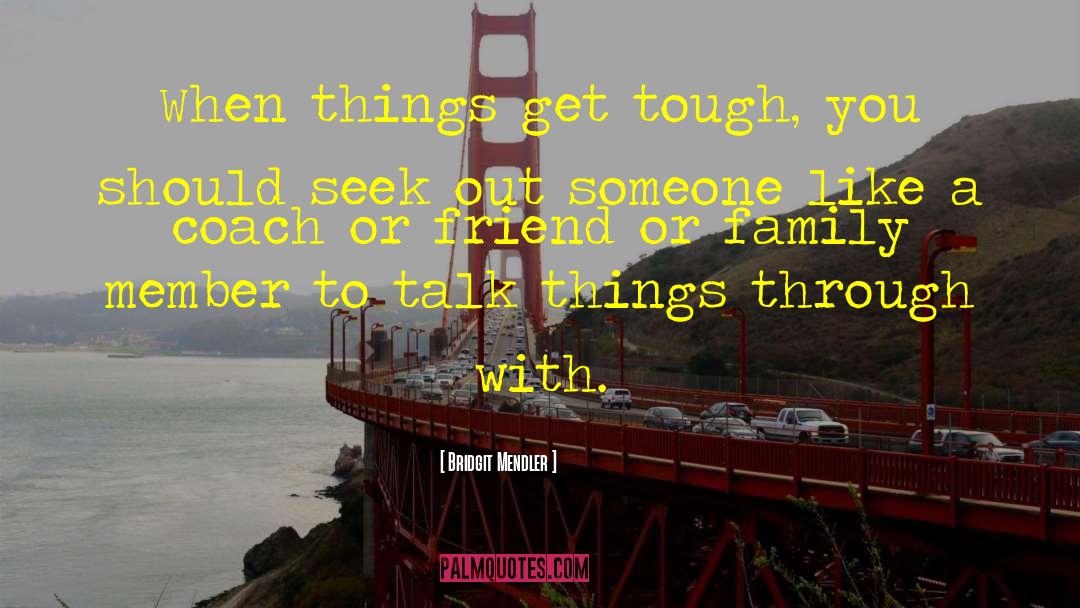 Bridgit Mendler Quotes: When things get tough, you