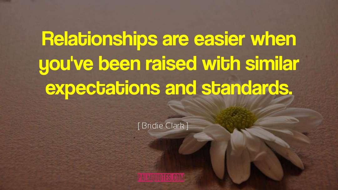 Bridie Clark Quotes: Relationships are easier when you've