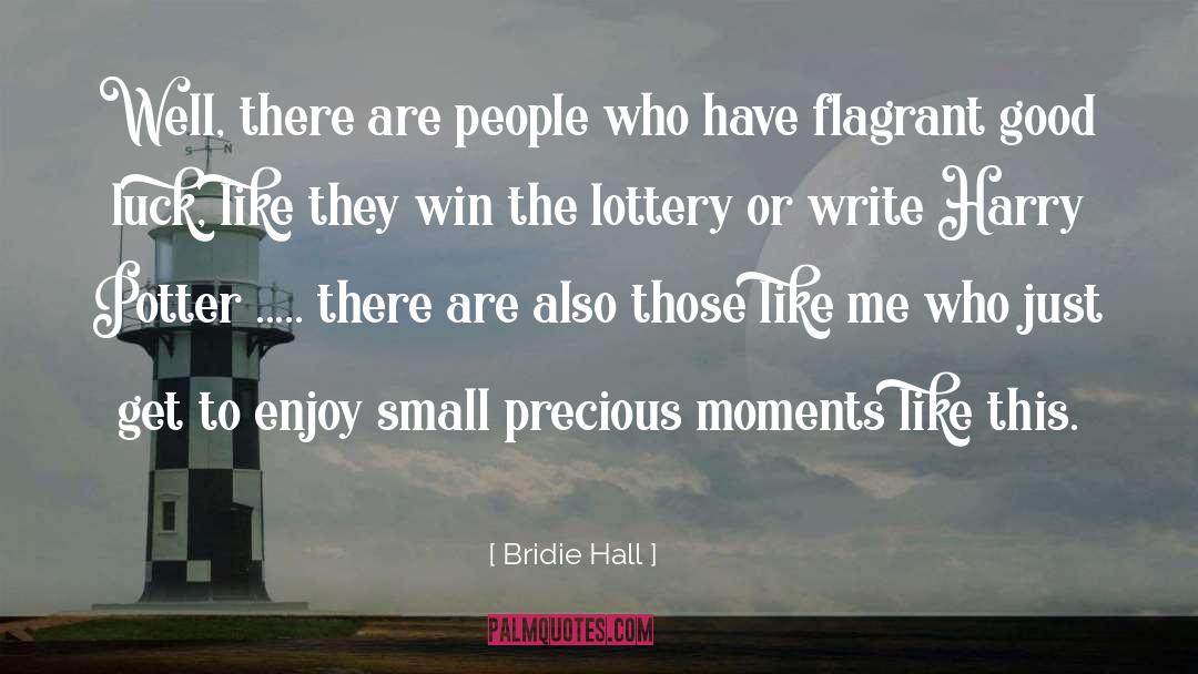 Bridie Hall Quotes: Well, there are people who