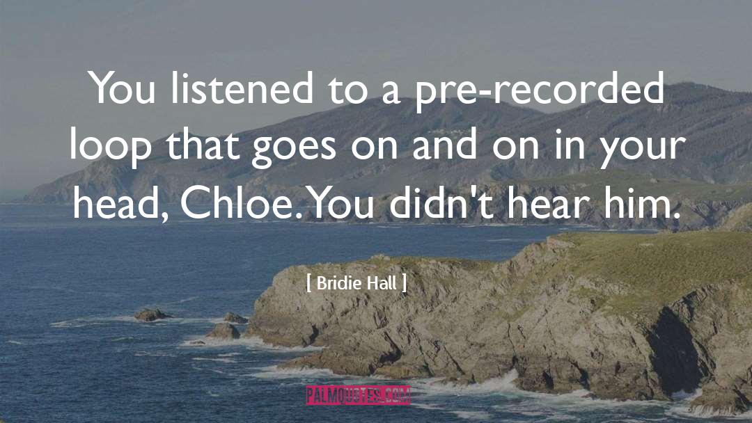 Bridie Hall Quotes: You listened to a pre-recorded